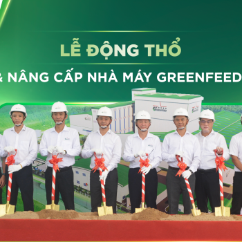 LỄ ĐỘNG THỔ MỞ RỘNG VÀ NÂNG CẤP NHÀ MÁY GREENFEED BÌNH ĐỊNH